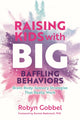 Raising Kids with Big, Baffling Behaviors, Brain-Body-Sensory Strategies That Really Work 9781839974281 Robyn Gobbel