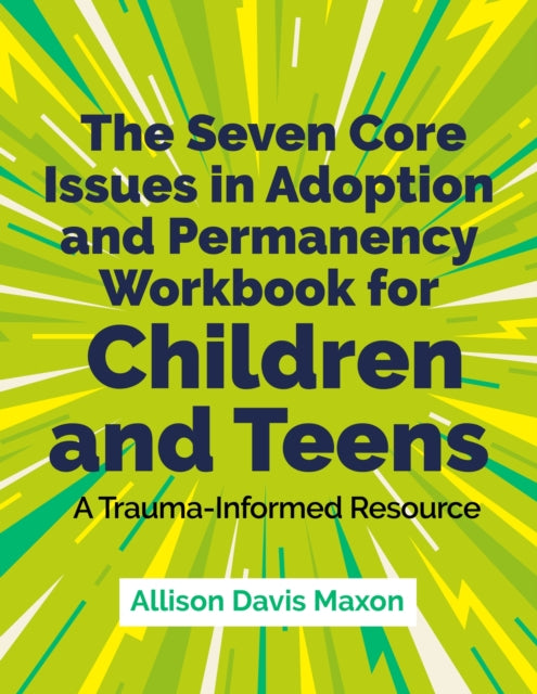 Book cover of: Seven Core Issues in Adoption and Permanency Workbook for Children and Teens. By: Allison Davis Maxon