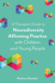 Book cover of: Therapist’s Guide to Neurodiversity Affirming Practice with Children and Young People. By: Raelene Dundon