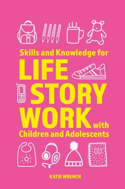 Book cover of: Skills and Knowledge for Life Story Work with Children and Adolescents. By: Katie Wrench