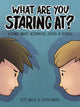 Book cover of: What are you staring at?. By: Pete & Thalia Wallis