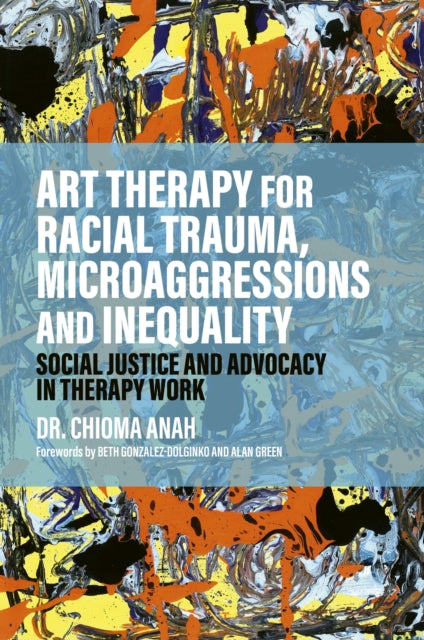 Book cover of: Art Therapy for Racial Trauma, Microaggressions and Inequality. By: Chioma Anah