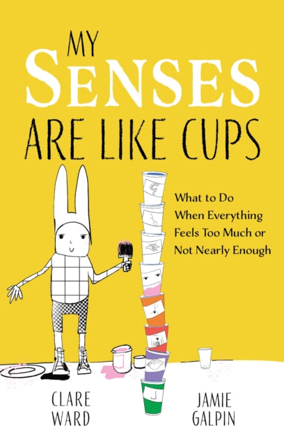 Book cover of: My Senses Are Like Cups. By: Clare Ward
