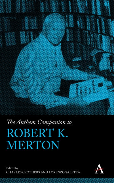 Book cover of: Anthem Companion to Robert K. Merton. By: Lorenzo Sabetta