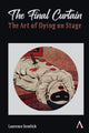 Book cover of: The Final Curtain: The Art of Dying on Stage. By: Laurence Senelick