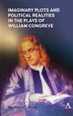 Book cover of: Imaginary Plots and Political Realities in the Plays of William Congreve. By: Maximillian E. Novak