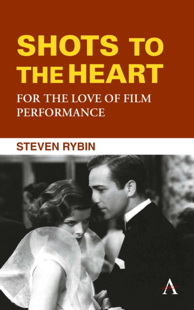 Book cover of: Shots to the Heart: For the Love of Film Performance. By: Steven Rybin