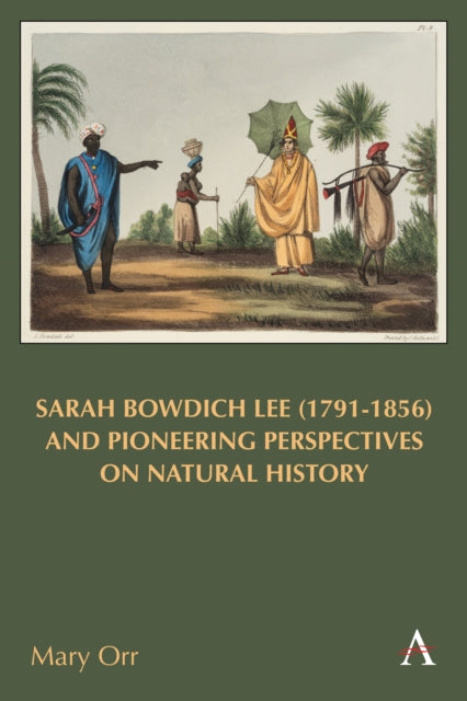 Book cover of: Sarah Bowdich Lee (1791-1856) and Pioneering Perspectives on Natural History. By: Mary Orr