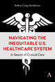 Book cover of: Navigating the Inequitable U.S. Healthcare System. By: Kellina Craig-Henderson
