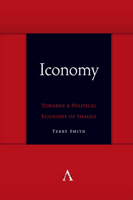 Book cover of: Iconomy: Towards a Political Economy of Images. By: Terry Smith
