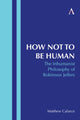 Book cover of: How Not to Be Human. By: Matthew Calarco