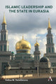 Book cover of: Islamic Leadership and the State in Eurasia. By: Galina M. Yemelianova