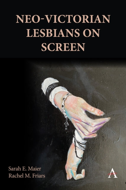 Book cover of: Neo-Victorian Lesbians on Screen. By: Sarah E. Maier