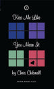 Book cover of: Kiss Me Like You Mean It. By: Chris Chibnall