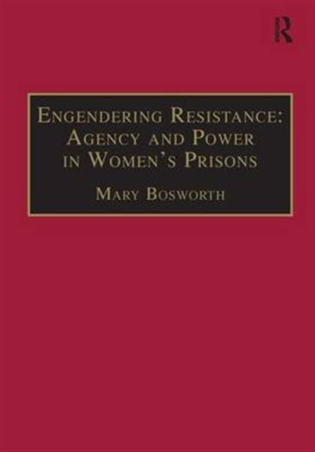 Book cover of: Engendering Resistance: Agency and Power in Women's Prisons. By: Mary Bosworth