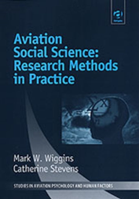Book cover of: Aviation Social Science: Research Methods in Practice. By: Mark W. Wiggins