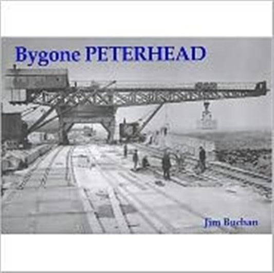 Book cover of: Bygone Peterhead. By: Jim Buchan