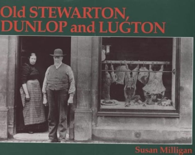 Book cover of: Old Stewarton, Dunlop and Lugton. By: Susan Milligan