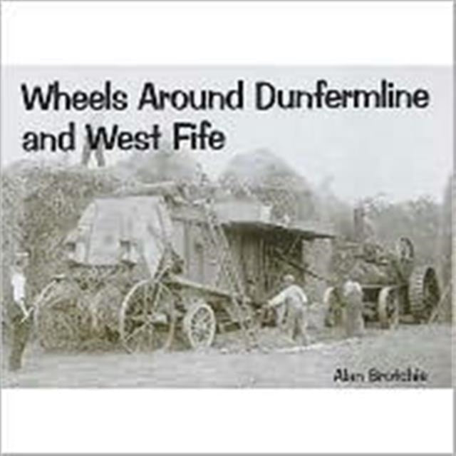 Book cover of: Wheels Around Dunfermline and West Fife. By: Alan Brotchie