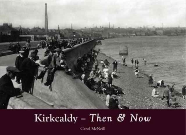 Book cover of: Kirkcaldy Then & Now