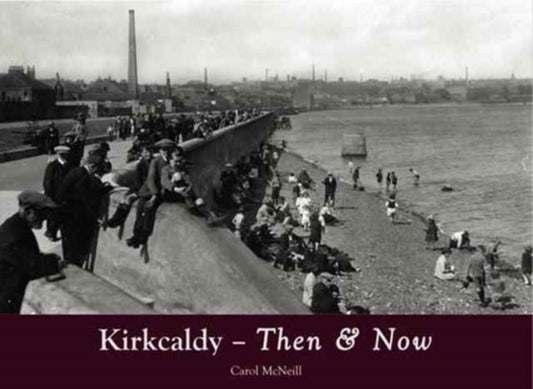 Book cover of: Kirkcaldy Then & Now