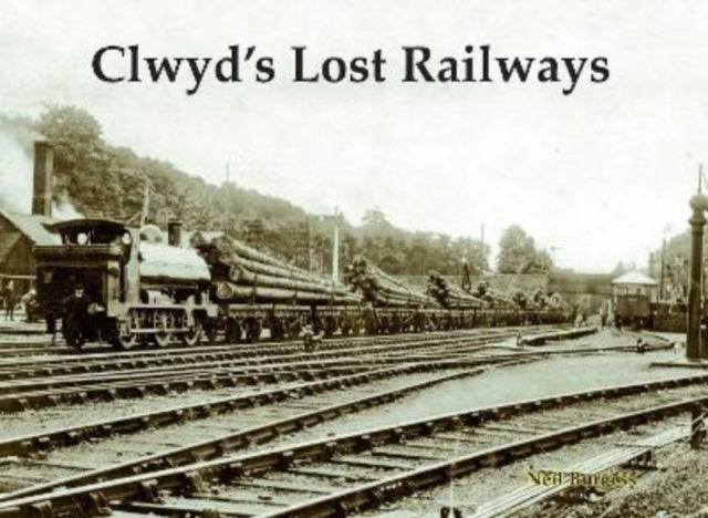 Book cover of: Clwyd's Lost Railways. By: Neil Burgess