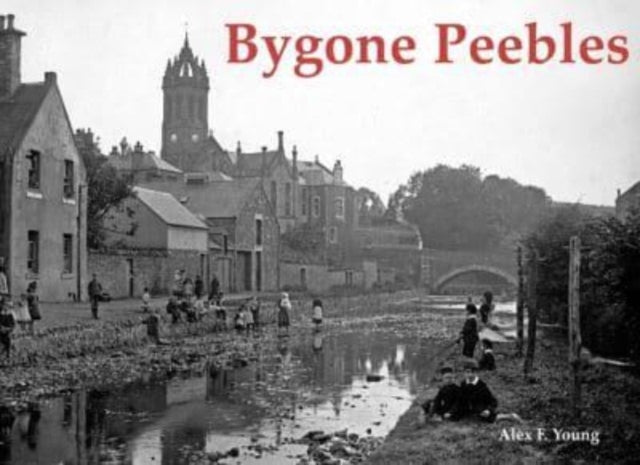 Book cover of: Bygone Peebles. By: Alex F. Young
