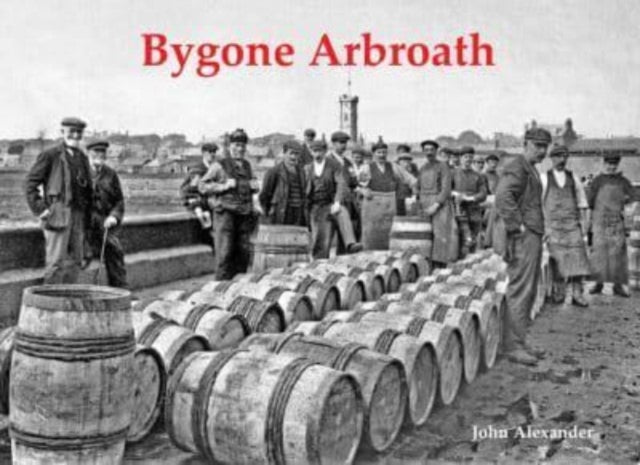 Book cover of: Bygone Arbroath. By: John Alexander
