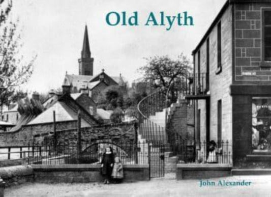 Book cover of: Old Alyth. By: John Alexander