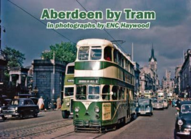 Book cover of: Aberdeen by Tram in photographs by E.N.C. Haywood. By: E. N. C. Haywood