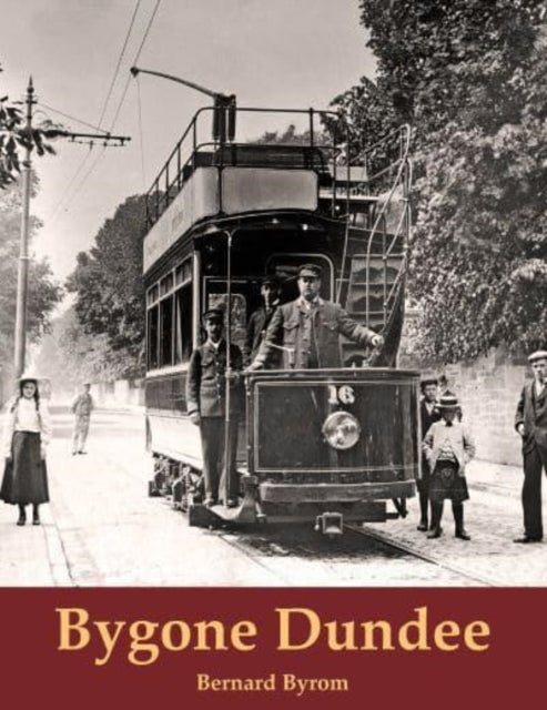 Book cover of: Bygone Dundee. By: Bernard Byrom