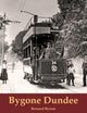Book cover of: Bygone Dundee. By: Bernard Byrom