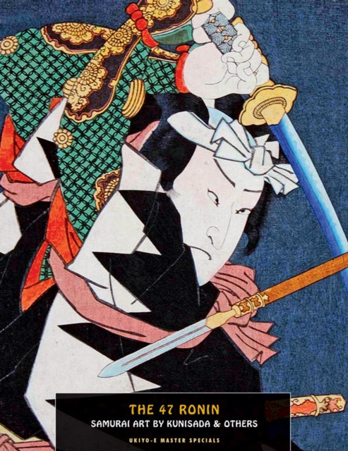 Book cover of: 47 Ronin, The: Samurai Art by Kunisada