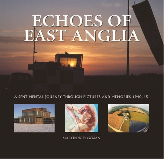 Book cover of: Echoes of East Anglia. By: Martin W. Bowman