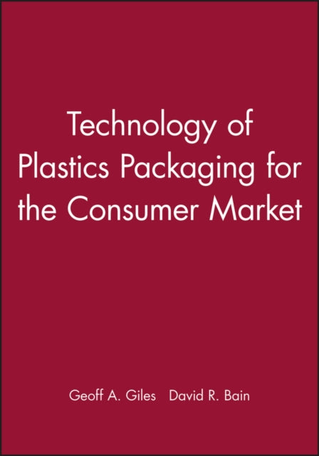 Book cover of: Technology of Plastics Packaging for the Consumer Market. By: Geoff A. Giles