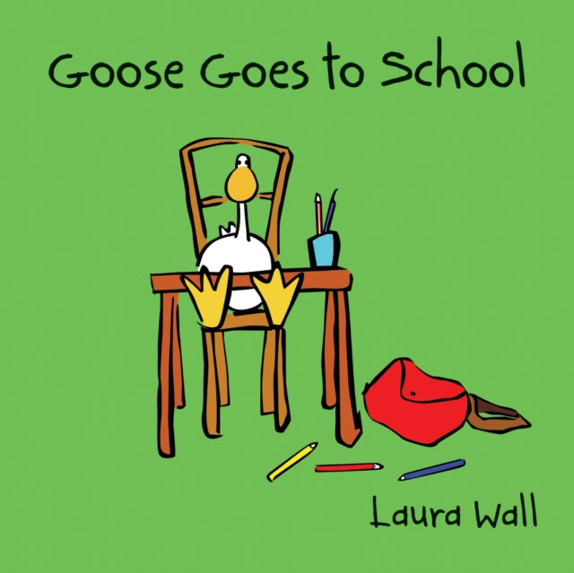 Book cover of: Goose Goes to School. By: Laura Wall