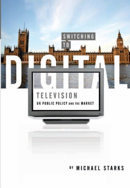 Book cover of: Switching to Digital Television. By: Michael Starks
