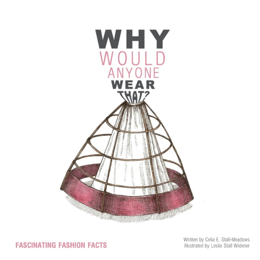 Book cover of: Why Would Anyone Wear That?. By: Celia Stall-Meadows