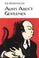 Book cover of: Aunts Aren't Gentlemen. By: P. G. Wodehouse