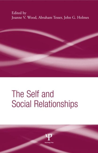 Book cover of: Self and Social Relationships. By: Wood/Tesser/Hol