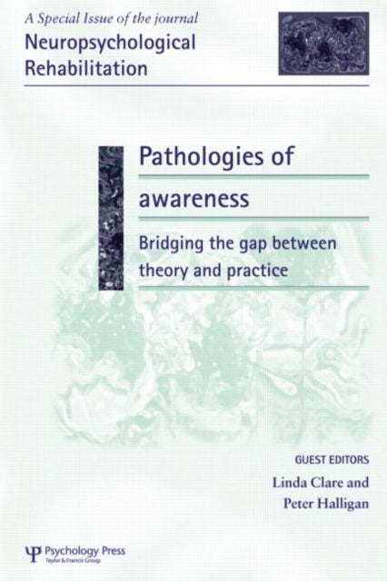 Book cover of: Pathologies of Awareness: Bridging the Gap between Theory and Practice. By: Clare/Halligan