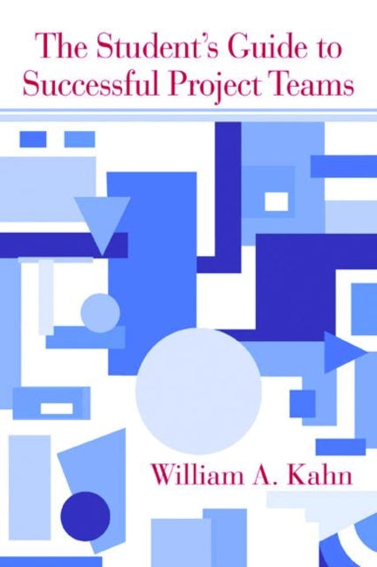 Book cover of: Student's Guide to Successful Project Teams. By: William A. Kahn