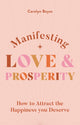 Book cover of: Manifesting Love and Prosperity. By: Carolyn Boyes