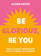 Book cover of: Be Glorious, Be You. By: Alison Davies