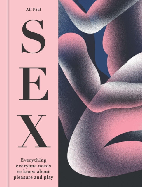 Sex, Everything Everyone Needs to Know about Pleasure and Play 9781841816050 Ali Paul