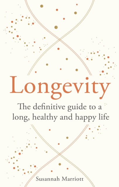 Longevity, The definitive guide to a long, healthy and happy life 9781841816258 Susannah Marriott