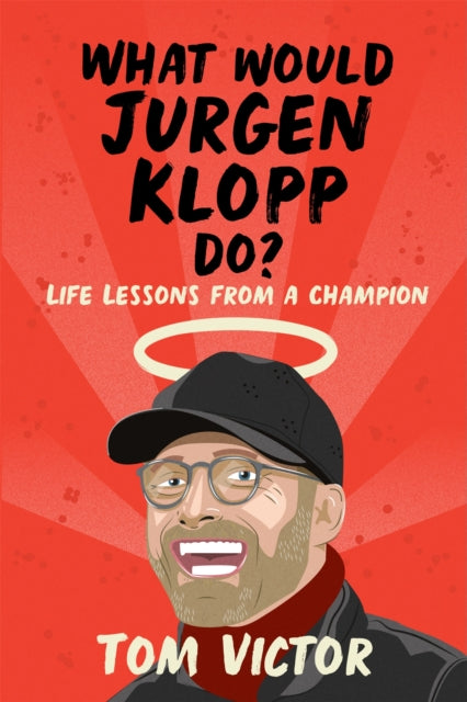 Book cover of: What Would Jurgen Klopp Do?. By: Tom Victor
