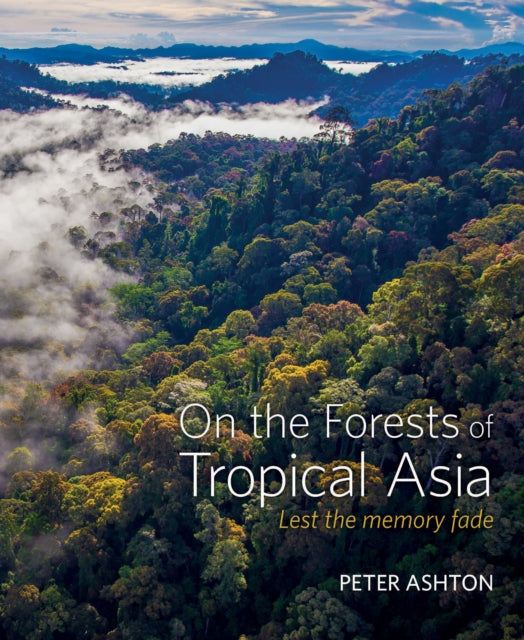 Book cover of: On the Forests of Tropical Asia. By: Peter Ashton
