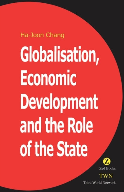 Book cover of: Globalisation, Economic Development & the Role of the State. By: Ha-Joon Chang