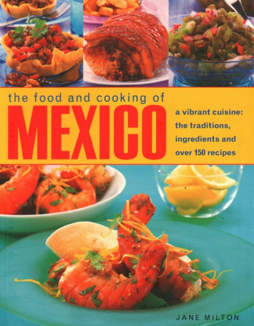 Mexico, The Food and Cooking of, A vibrant cuisine: the traditions, ingredients and over 150 recipes 9781843097877 Milton, Jane, 1st